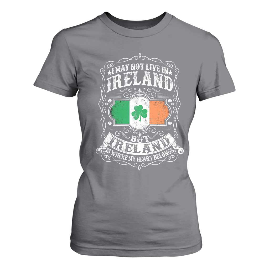 Funny I May Not Live In Ireland But Ireland Is Where My Heart Belongs T Shirt For Women TS11 Charcoal Print Your Wear
