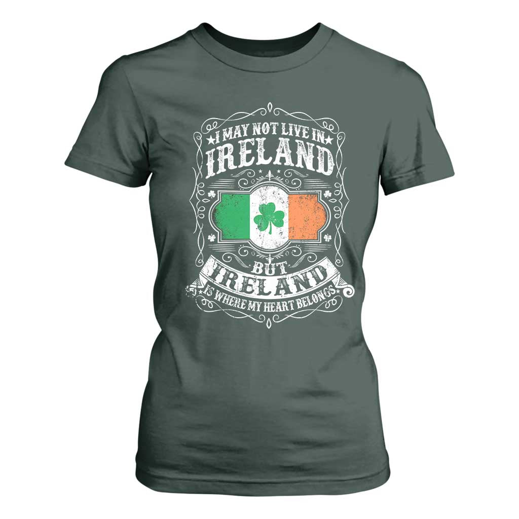 Funny I May Not Live In Ireland But Ireland Is Where My Heart Belongs T Shirt For Women TS11 Dark Forest Green Print Your Wear