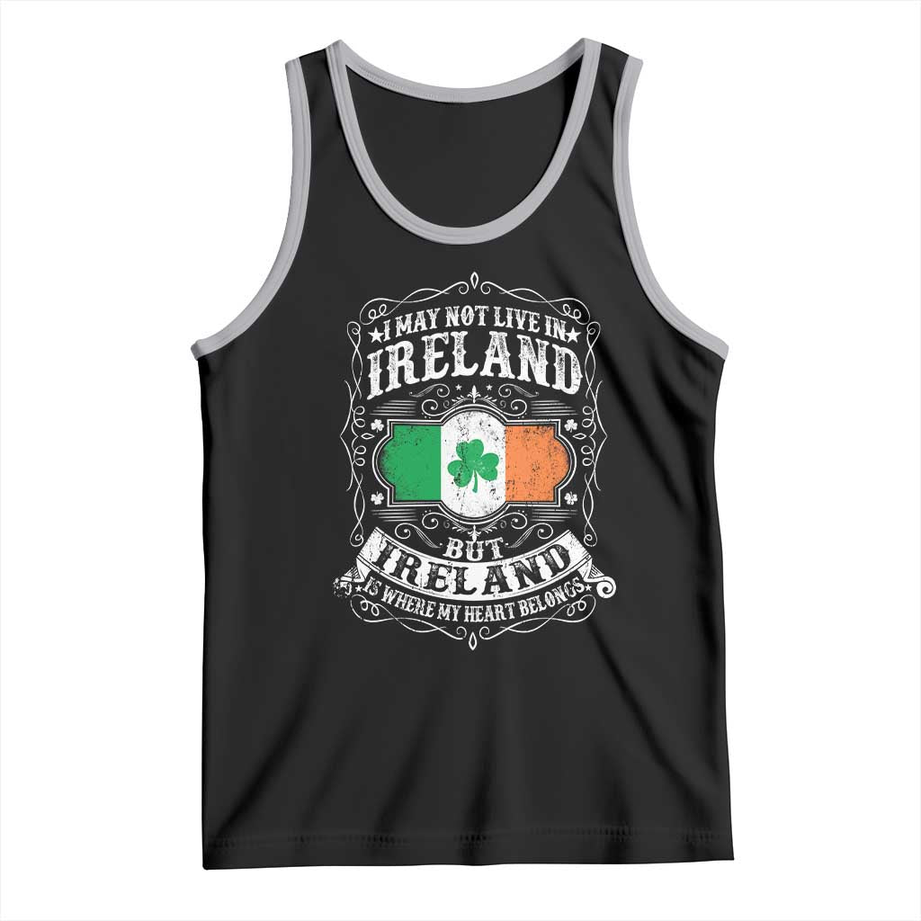 Funny I May Not Live In Ireland But Ireland Is Where My Heart Belongs Tank Top TS11 Black Athletic Heather Print Your Wear