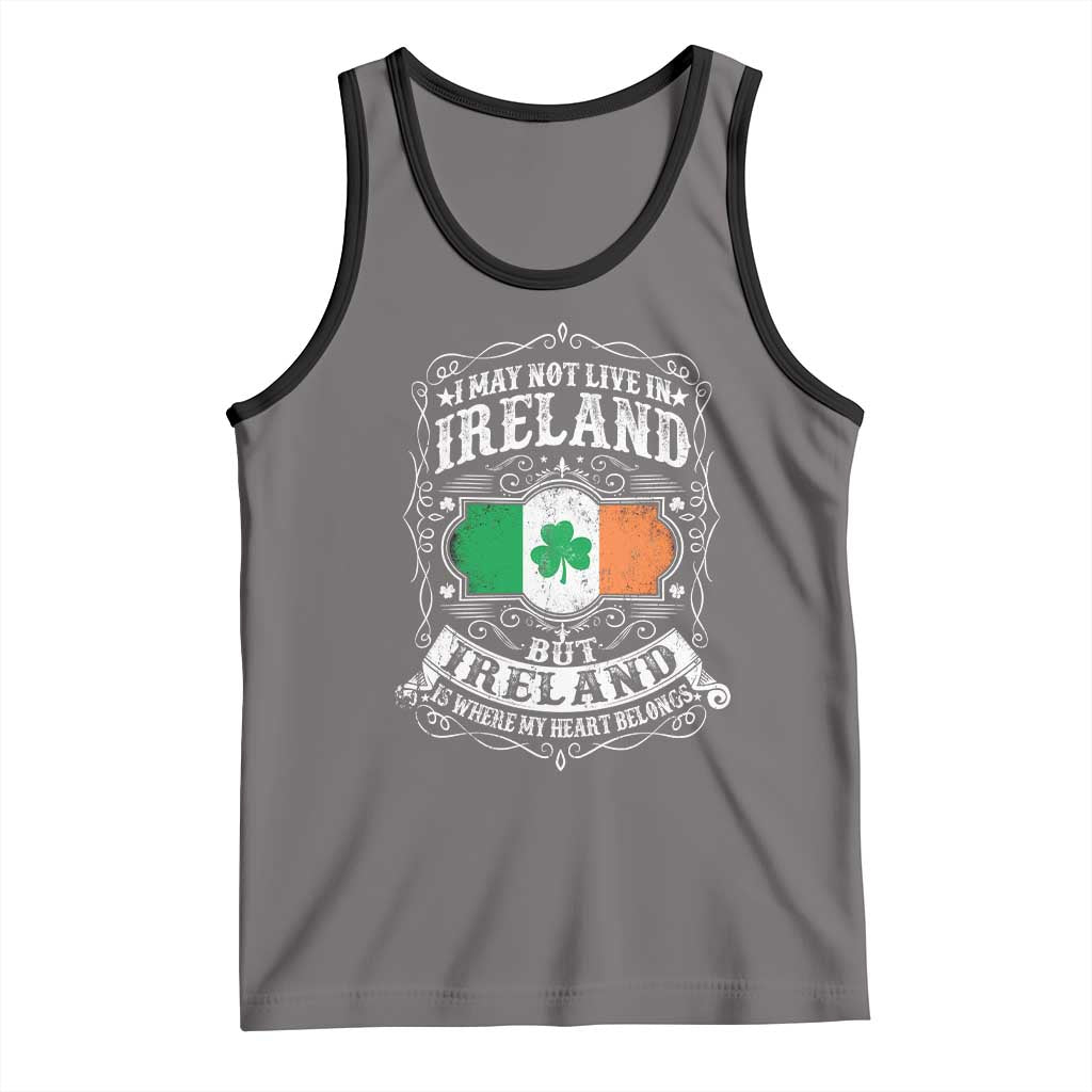 Funny I May Not Live In Ireland But Ireland Is Where My Heart Belongs Tank Top TS11 Deep Heather Black Print Your Wear