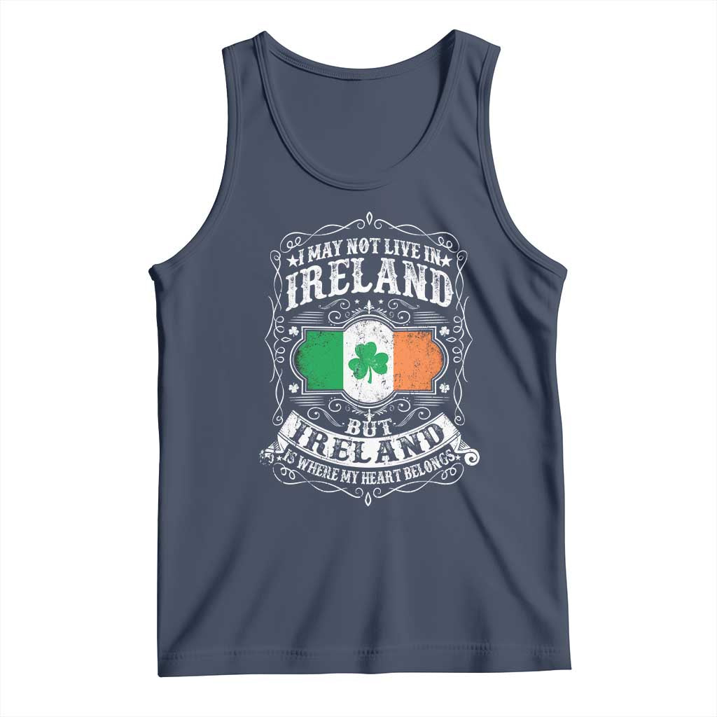 Funny I May Not Live In Ireland But Ireland Is Where My Heart Belongs Tank Top TS11 Navy Print Your Wear