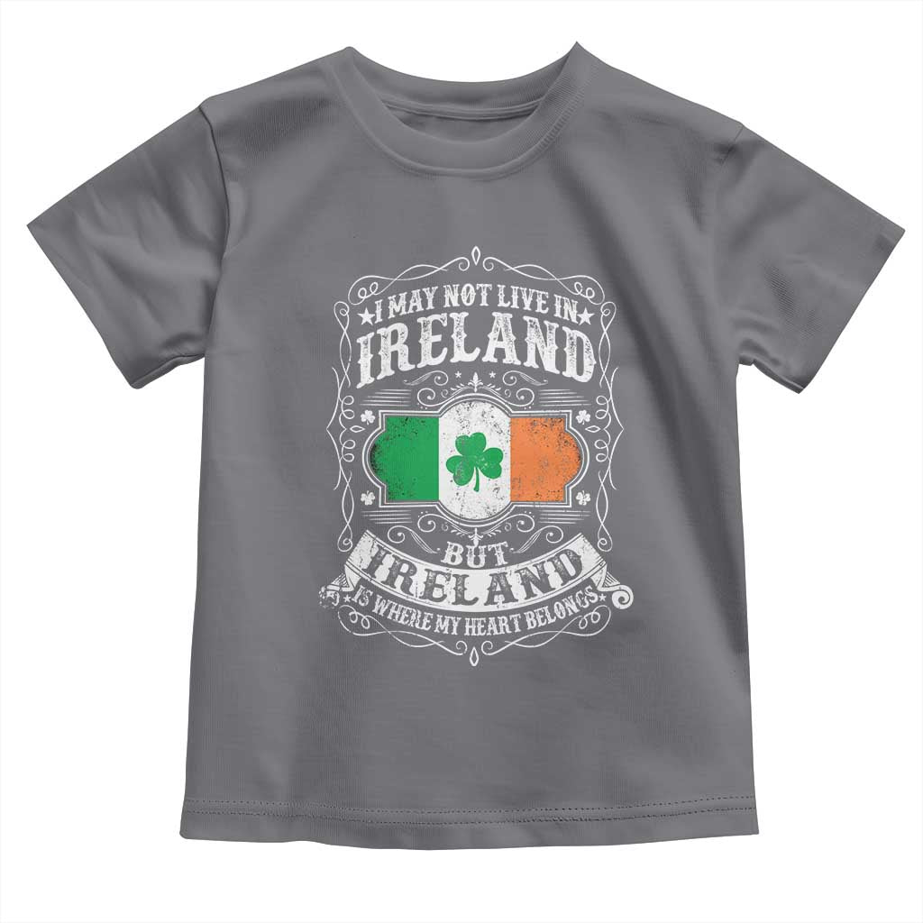 Funny I May Not Live In Ireland But Ireland Is Where My Heart Belongs Toddler T Shirt TS11 Charcoal Print Your Wear