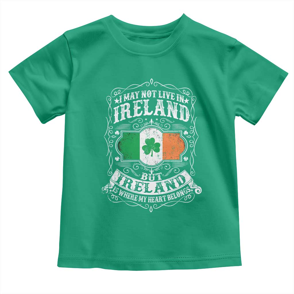Funny I May Not Live In Ireland But Ireland Is Where My Heart Belongs Toddler T Shirt TS11 Irish Green Print Your Wear