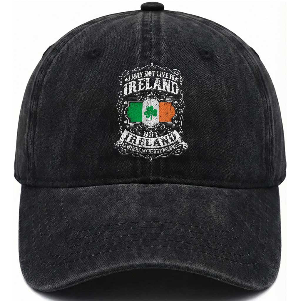 Funny I May Not Live In Ireland But Ireland Is Where My Heart Belongs Washed Cotton Baseball Cap TS11 Print Your Wear