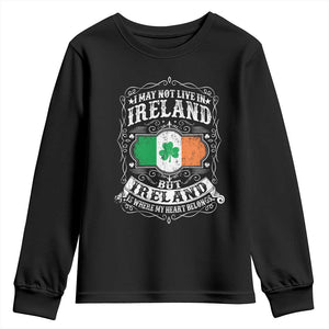Funny I May Not Live In Ireland But Ireland Is Where My Heart Belongs Youth Sweatshirt TS11 Black Print Your Wear