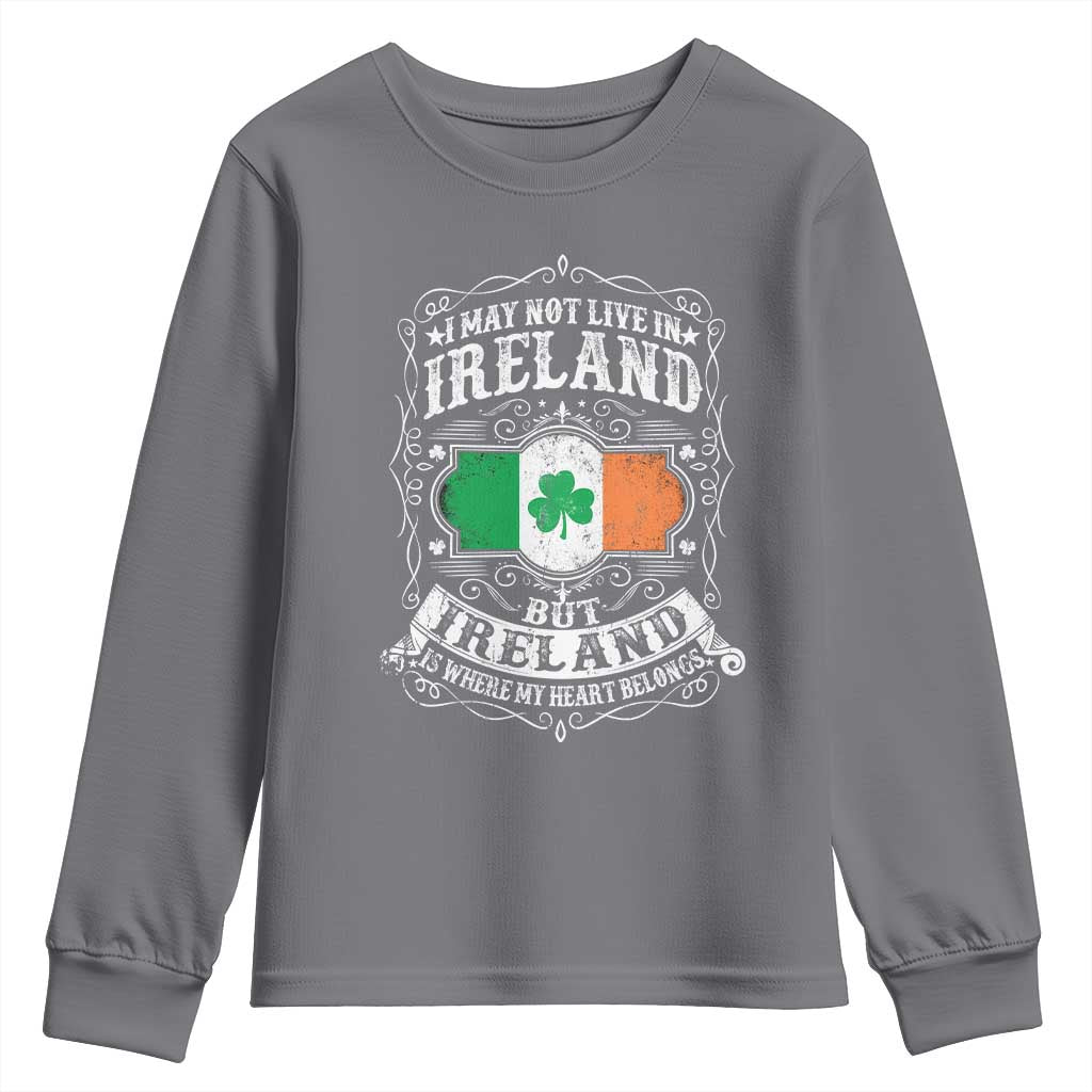 Funny I May Not Live In Ireland But Ireland Is Where My Heart Belongs Youth Sweatshirt TS11 Charcoal Print Your Wear