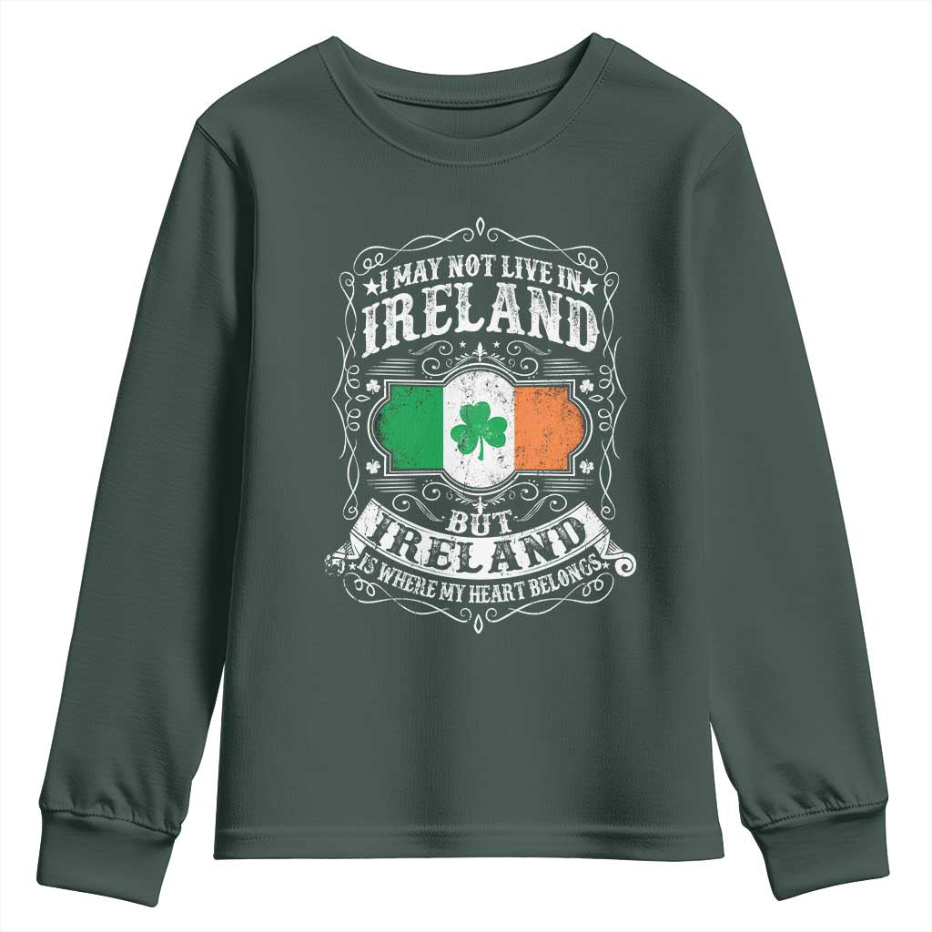 Funny I May Not Live In Ireland But Ireland Is Where My Heart Belongs Youth Sweatshirt TS11 Dark Forest Green Print Your Wear