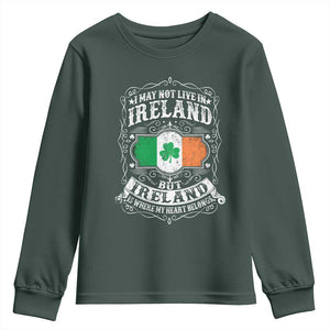 Funny I May Not Live In Ireland But Ireland Is Where My Heart Belongs Youth Sweatshirt TS11 Dark Forest Green Print Your Wear