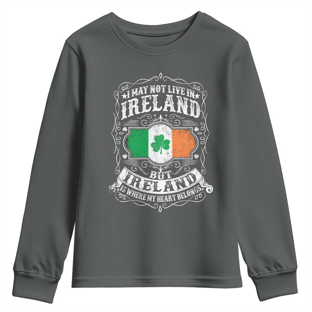 Funny I May Not Live In Ireland But Ireland Is Where My Heart Belongs Youth Sweatshirt TS11 Dark Heather Print Your Wear