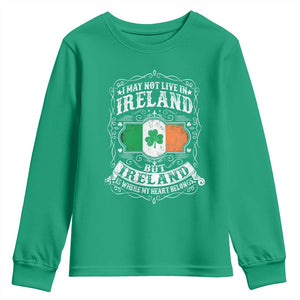 Funny I May Not Live In Ireland But Ireland Is Where My Heart Belongs Youth Sweatshirt TS11 Irish Green Print Your Wear
