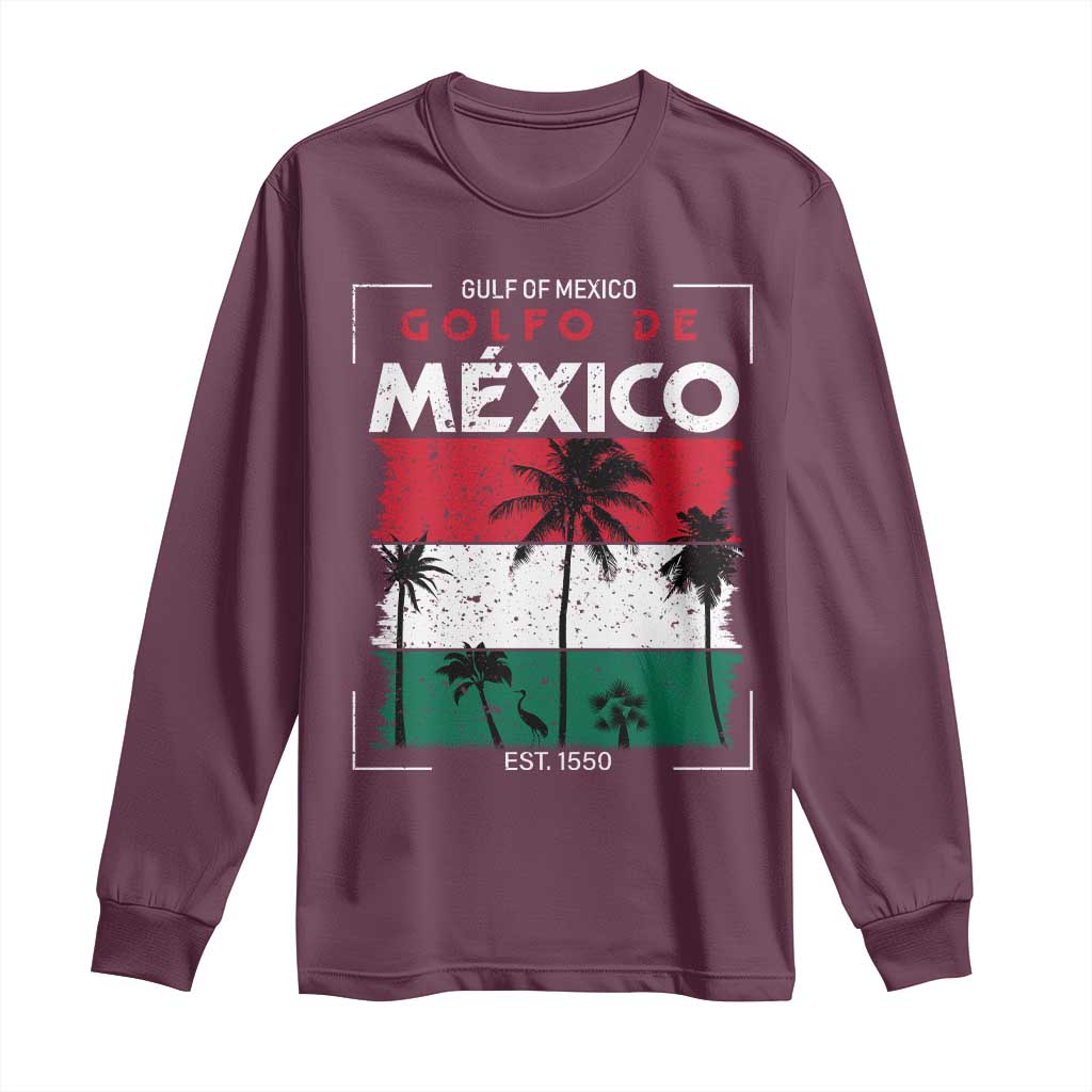 Golfo De Mexico EST 1550 Long Sleeve Shirt Vintage Mexican Flag Palm Tree TS11 Maroon Print Your Wear