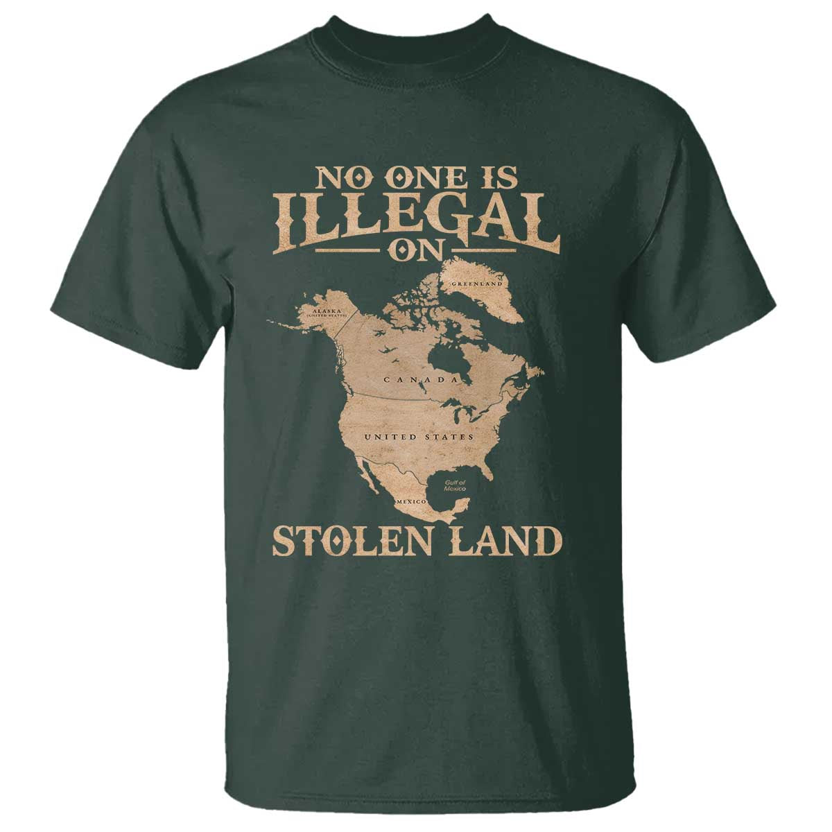 No One Is Illegal On Stolen Land T Shirt North America Vintage Map TS11 Dark Forest Green Print Your Wear