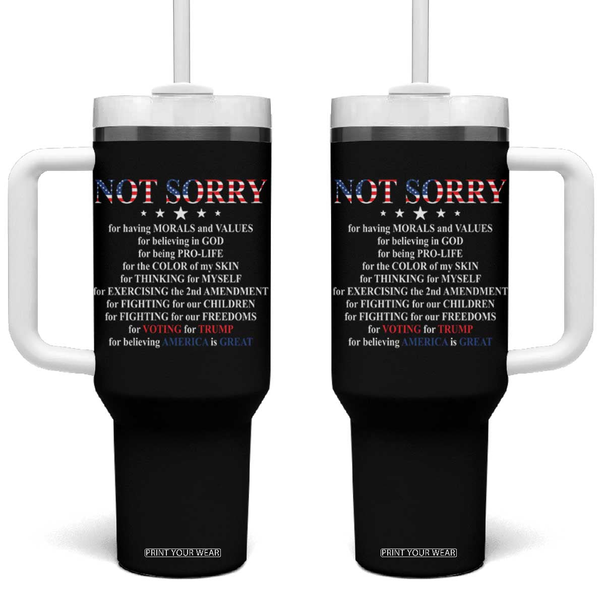 Funny Trump Supporter Tumbler With Handle Not Sorry For Voting For Trump Believing America Is Great TS11 One Size: 40 oz Black Print Your Wear