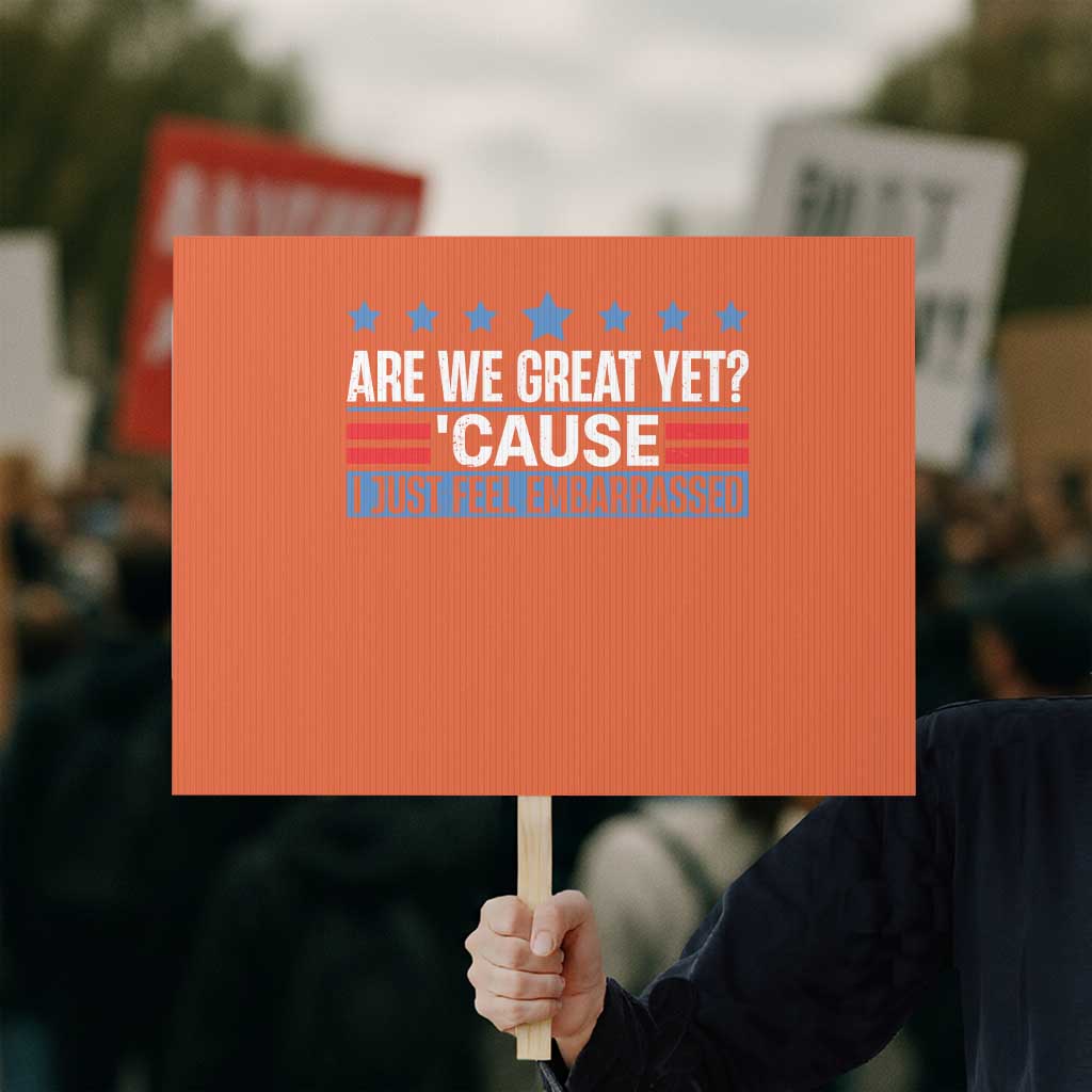 Funny Are We Great Yet Cause I Just Feel Embarrassed Protest Sign Vintage Star TS11 Horizontal 18