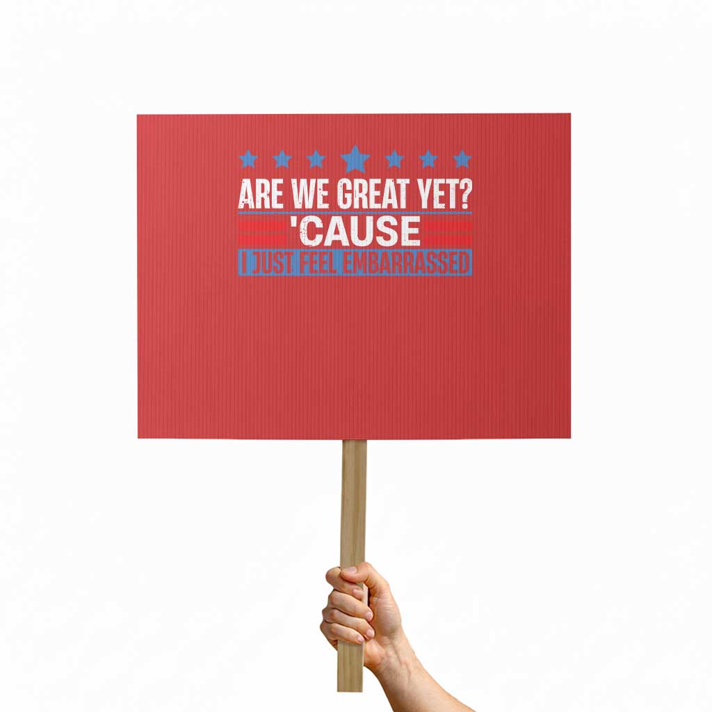 Funny Are We Great Yet Cause I Just Feel Embarrassed Protest Sign Vintage Star TS11 Horizontal 18