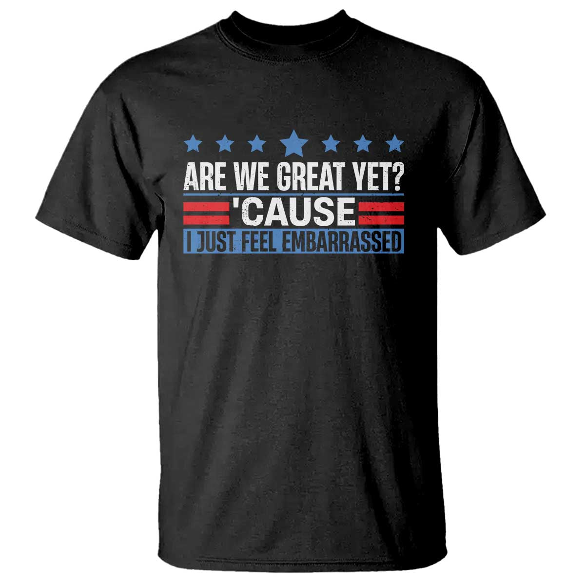 Funny Are We Great Yet Cause I Just Feel Embarrassed T Shirt Vintage Star TS11 Black Print Your Wear