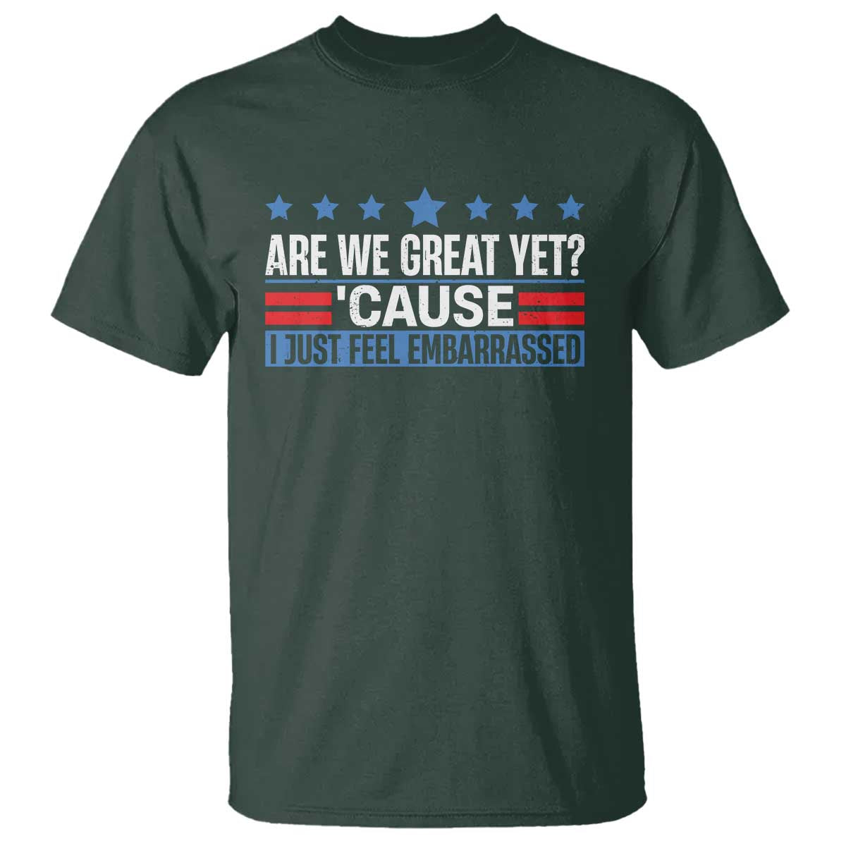 Funny Are We Great Yet Cause I Just Feel Embarrassed T Shirt Vintage Star TS11 Dark Forest Green Print Your Wear