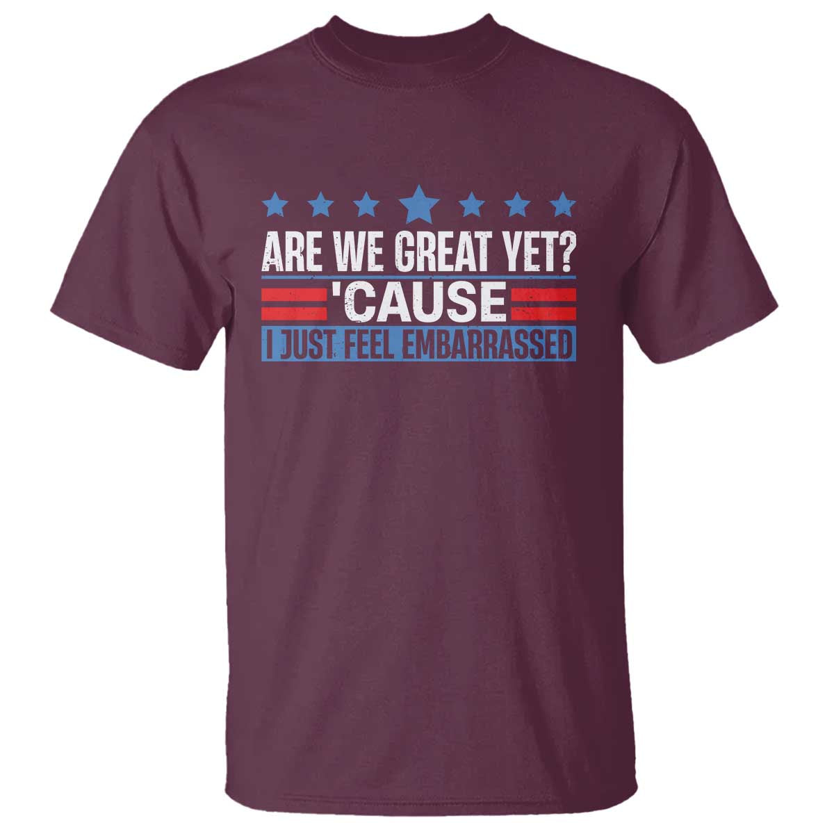 Funny Are We Great Yet Cause I Just Feel Embarrassed T Shirt Vintage Star TS11 Maroon Print Your Wear