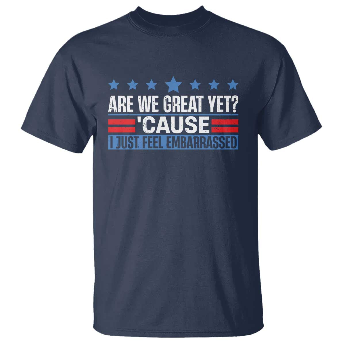 Funny Are We Great Yet Cause I Just Feel Embarrassed T Shirt Vintage Star TS11 Navy Print Your Wear