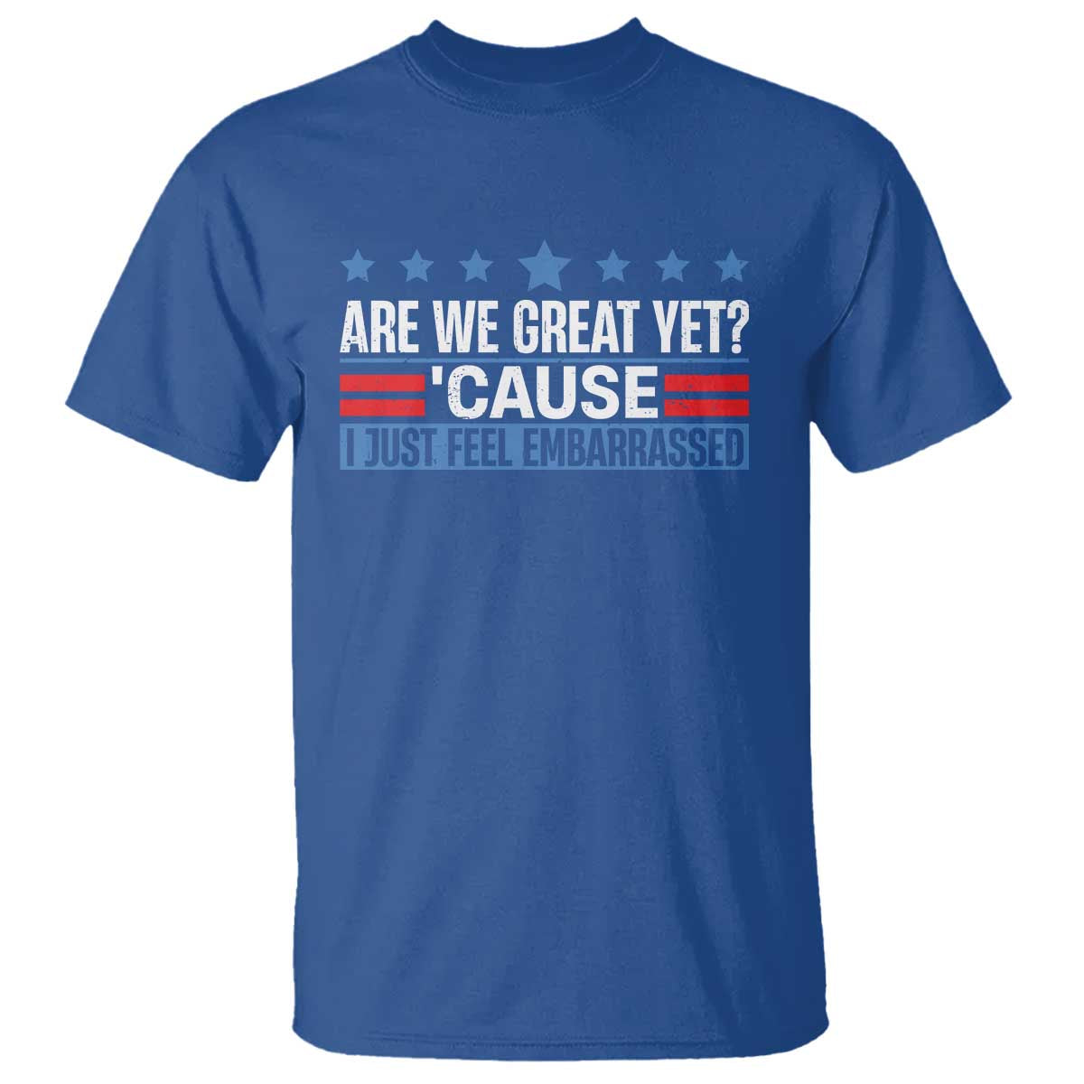 Funny Are We Great Yet Cause I Just Feel Embarrassed T Shirt Vintage Star TS11 Royal Blue Print Your Wear