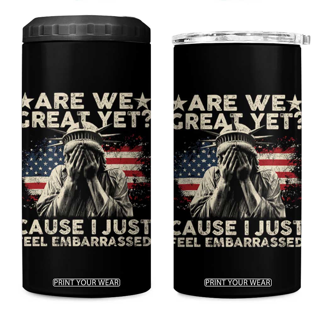 Funny Are We Great Yet Cause I Just Feel Embarrassed 4 in 1 Can Cooler Tumbler Statue Of Liberty American Flag TS11 One Size: 16 oz Black Print Your Wear