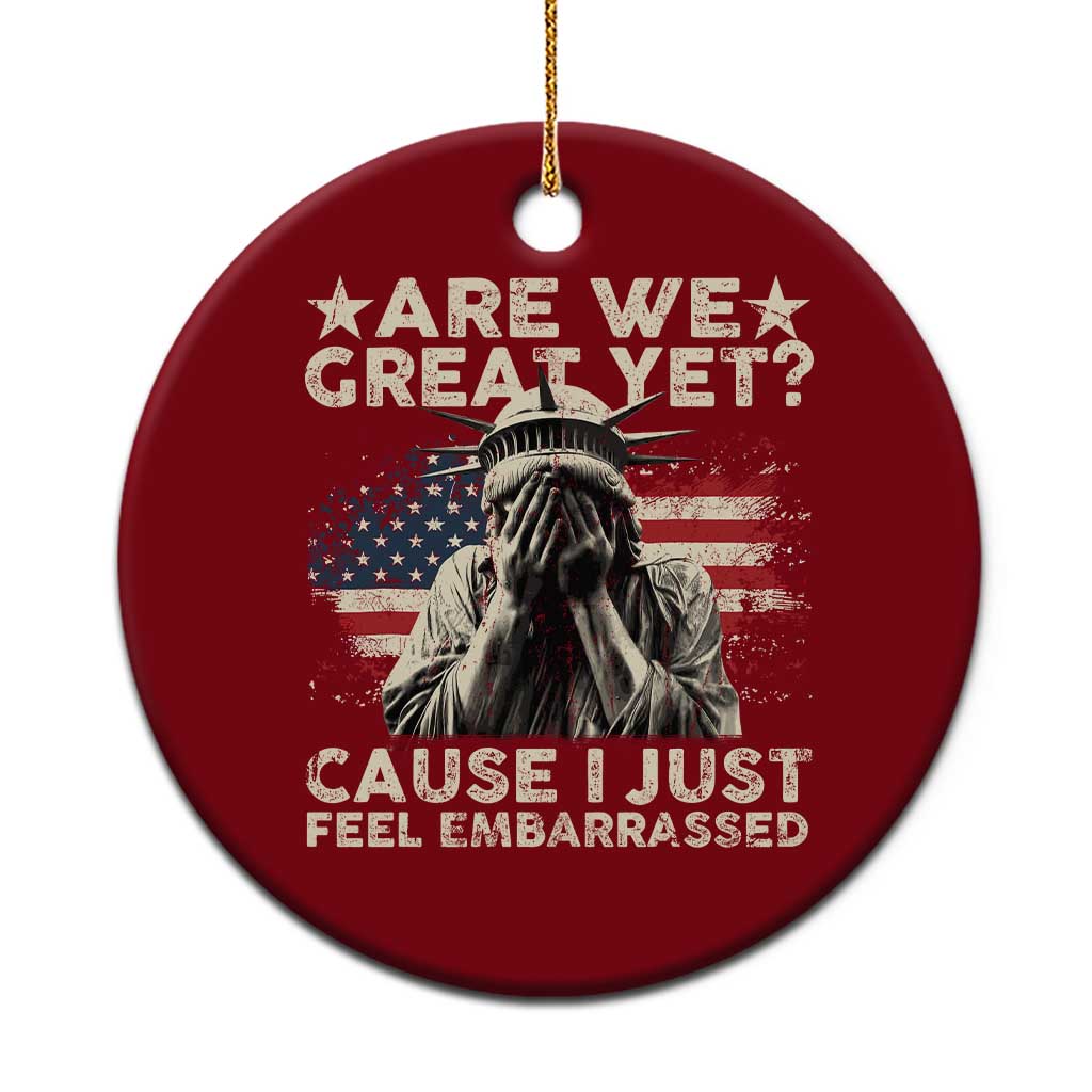 Funny Are We Great Yet Cause I Just Feel Embarrassed Ceramic Ornament Statue Of Liberty American Flag TS11 1pc Red Print Your Wear