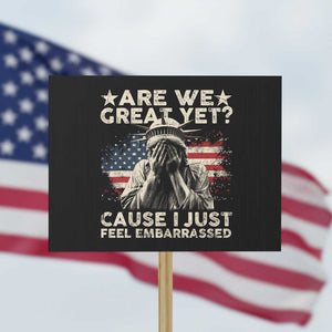 Funny Are We Great Yet Cause I Just Feel Embarrassed Protest Sign Statue Of Liberty American Flag TS11 Horizontal 18" × 24" Black Print Your Wear