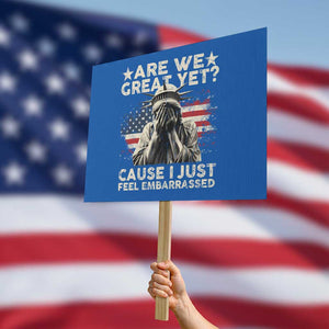 Funny Are We Great Yet Cause I Just Feel Embarrassed Protest Sign Statue Of Liberty American Flag TS11 Horizontal 18" × 24" Blue Print Your Wear