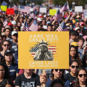 Funny Are We Great Yet Cause I Just Feel Embarrassed Protest Sign Statue Of Liberty American Flag TS11 Horizontal 18" × 24" Yellow Print Your Wear