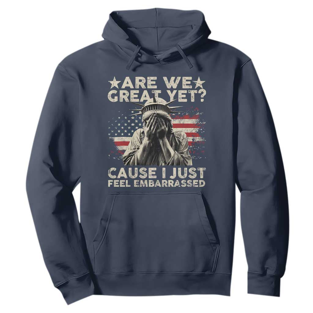Funny Are We Great Yet Cause I Just Feel Embarrassed Hoodie Statue Of Liberty American Flag TS11 Navy Print Your Wear