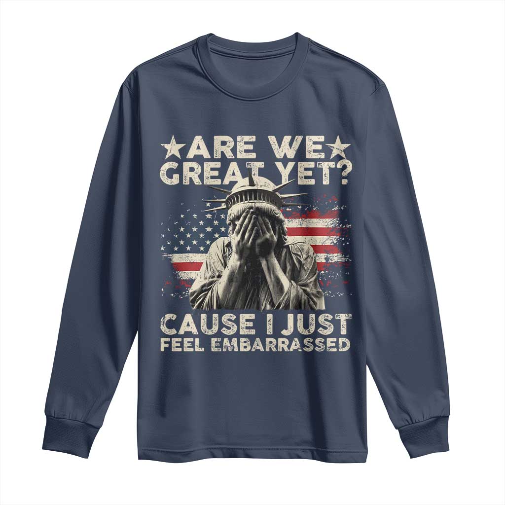 Funny Are We Great Yet Cause I Just Feel Embarrassed Long Sleeve Shirt Statue Of Liberty American Flag TS11 Navy Print Your Wear