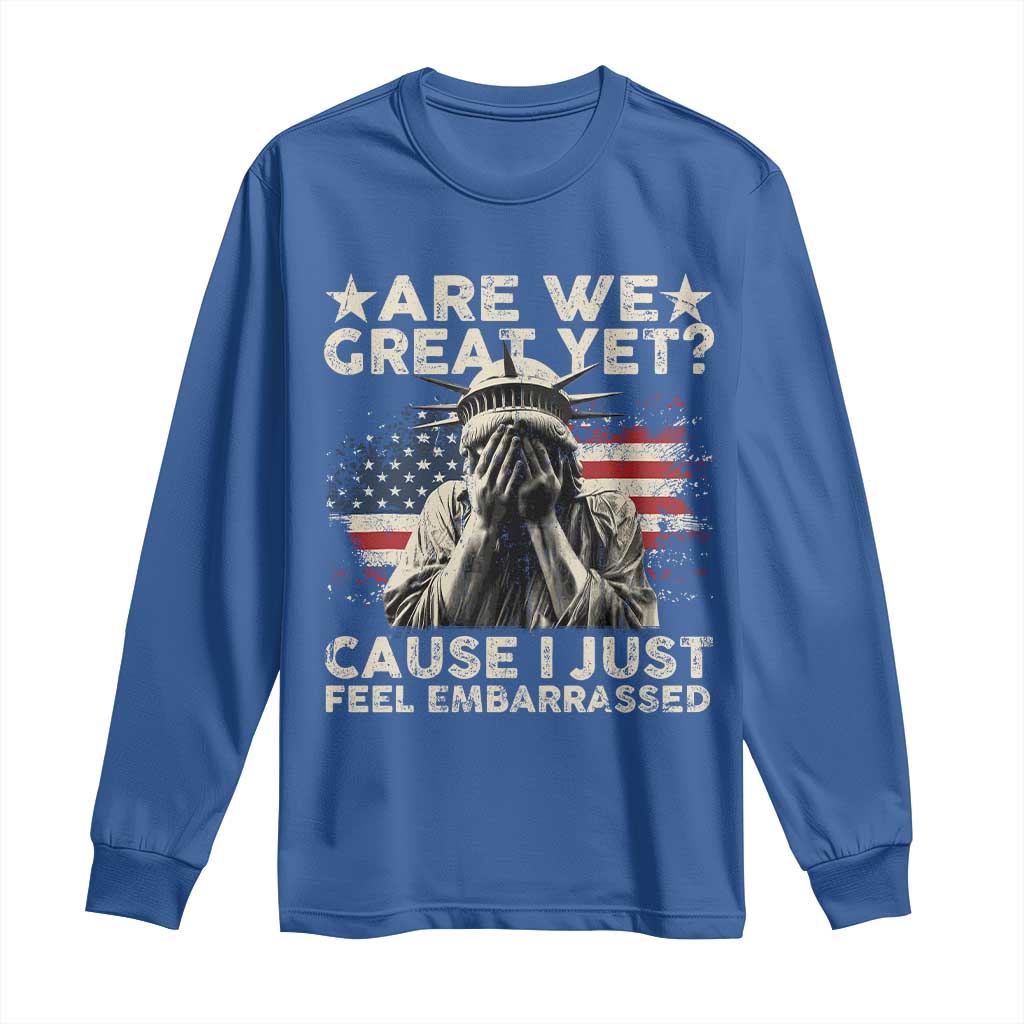 Funny Are We Great Yet Cause I Just Feel Embarrassed Long Sleeve Shirt Statue Of Liberty American Flag TS11 Royal Blue Print Your Wear