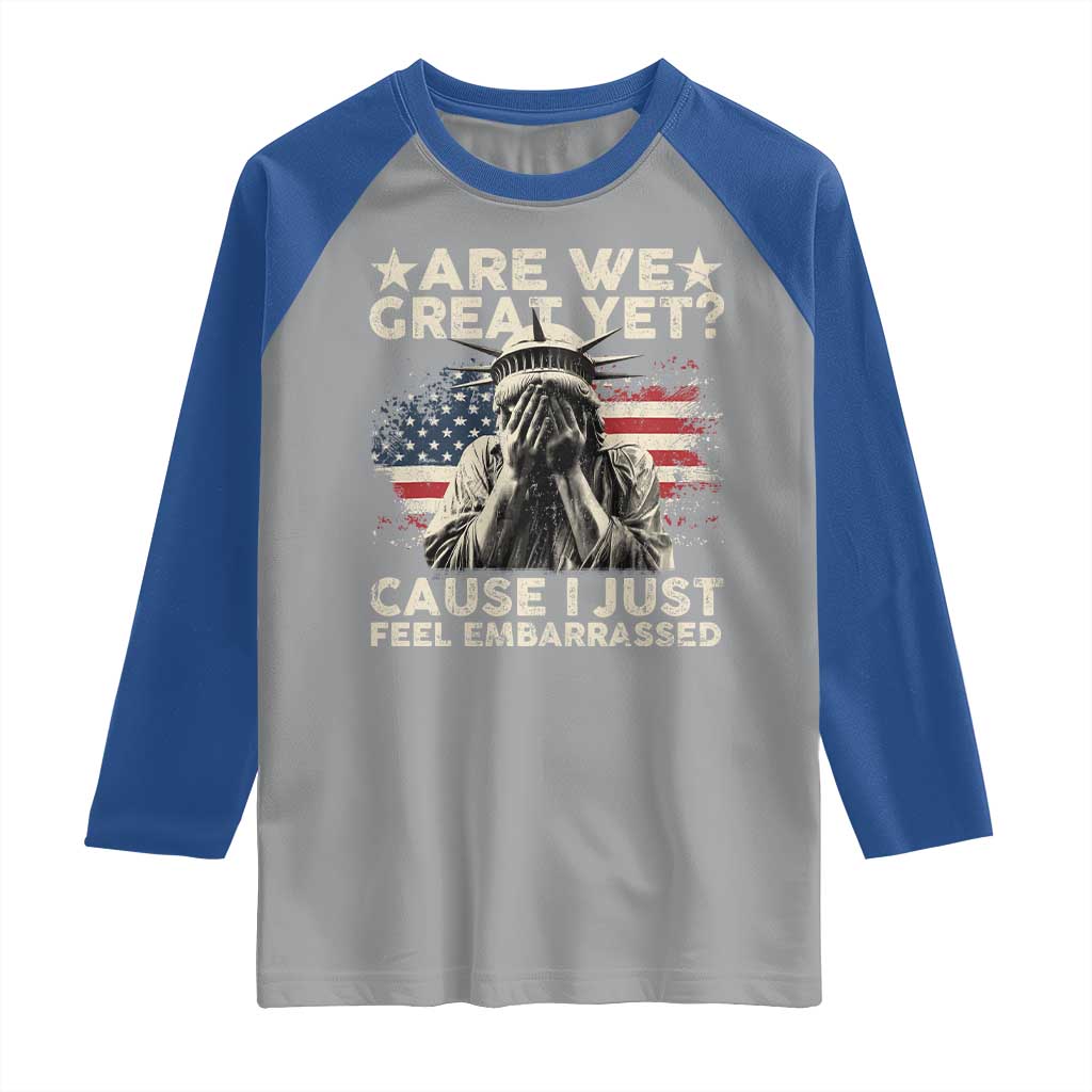 Funny Are We Great Yet Cause I Just Feel Embarrassed Raglan Shirt Statue Of Liberty American Flag TS11 Sport Gray Royal Print Your Wear