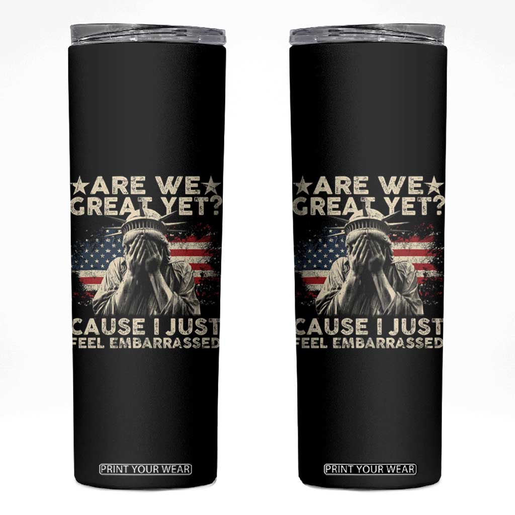 Funny Are We Great Yet Cause I Just Feel Embarrassed Skinny Tumbler Statue Of Liberty American Flag TS11 Black Print Your Wear