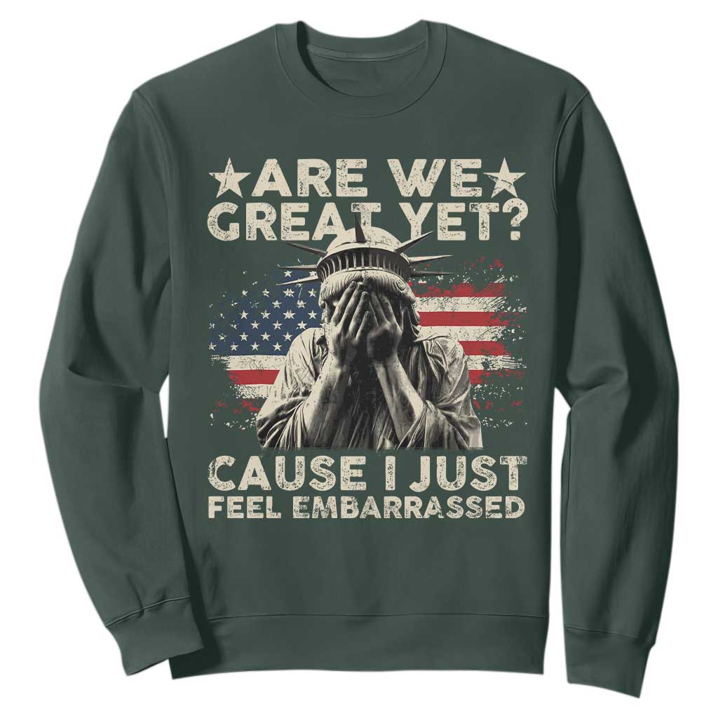 Funny Are We Great Yet Cause I Just Feel Embarrassed Sweatshirt Statue Of Liberty American Flag TS11 Dark Forest Green Print Your Wear