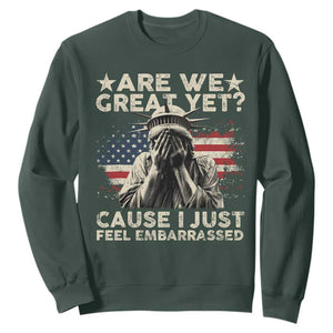 Funny Are We Great Yet Cause I Just Feel Embarrassed Sweatshirt Statue Of Liberty American Flag TS11 Dark Forest Green Print Your Wear