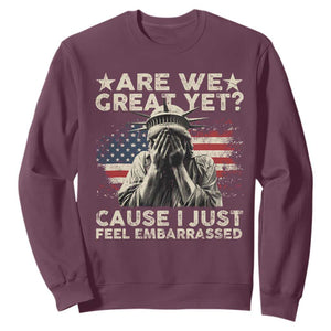 Funny Are We Great Yet Cause I Just Feel Embarrassed Sweatshirt Statue Of Liberty American Flag TS11 Maroon Print Your Wear