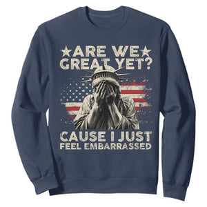 Funny Are We Great Yet Cause I Just Feel Embarrassed Sweatshirt Statue Of Liberty American Flag TS11 Navy Print Your Wear