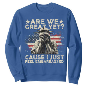 Funny Are We Great Yet Cause I Just Feel Embarrassed Sweatshirt Statue Of Liberty American Flag TS11 Royal Blue Print Your Wear