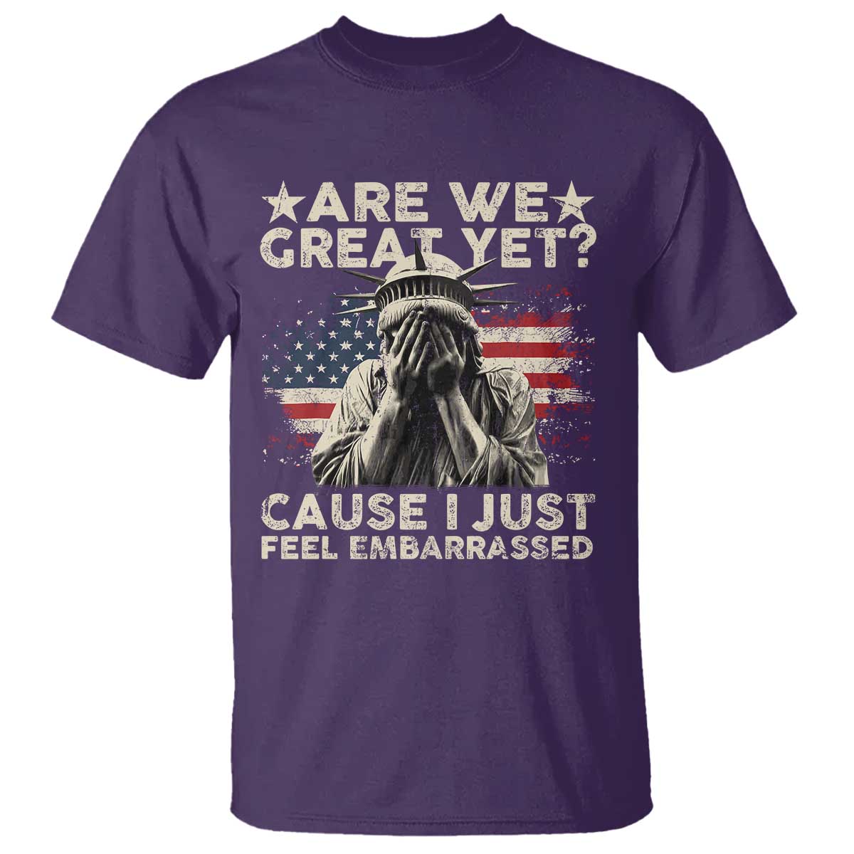 Funny Are We Great Yet Cause I Just Feel Embarrassed T Shirt Statue Of Liberty American Flag TS11 Purple Print Your Wear