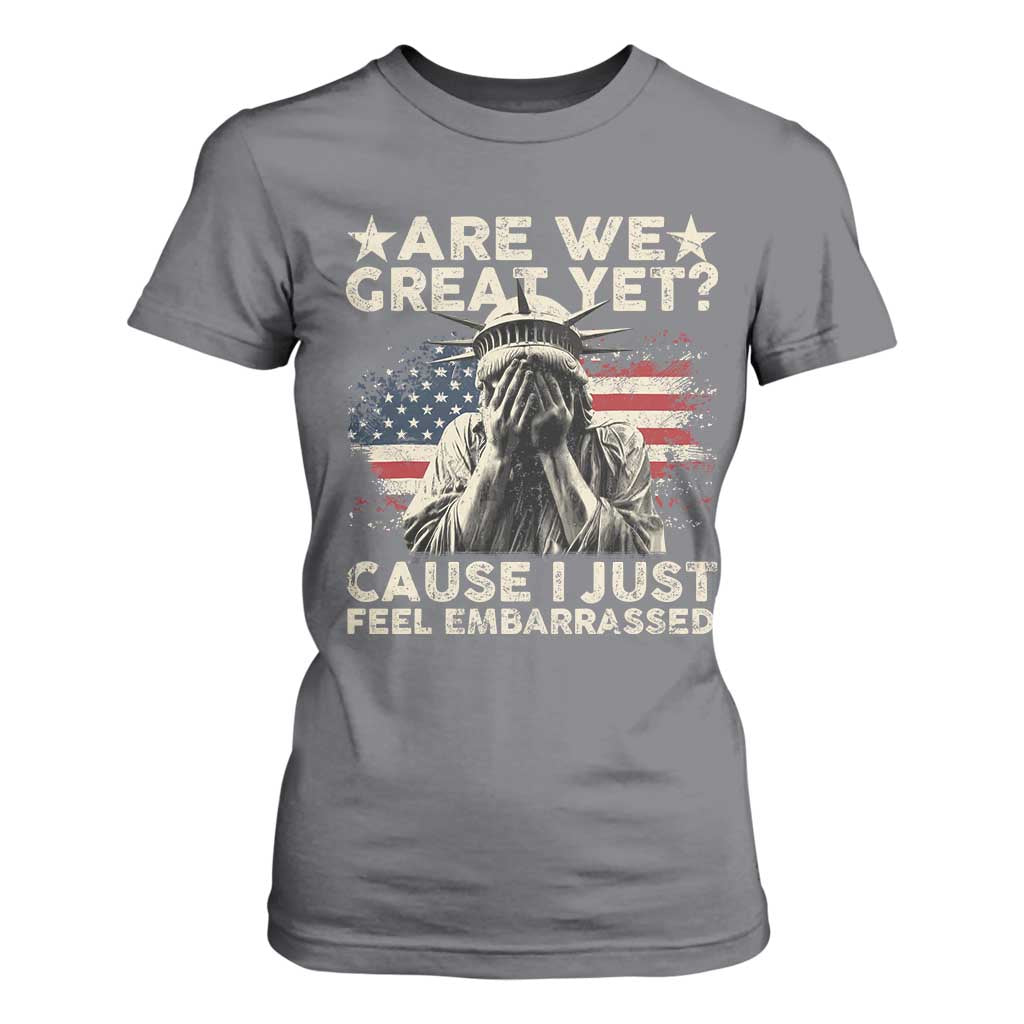 Funny Are We Great Yet Cause I Just Feel Embarrassed T Shirt For Women Statue Of Liberty American Flag TS11 Charcoal Print Your Wear
