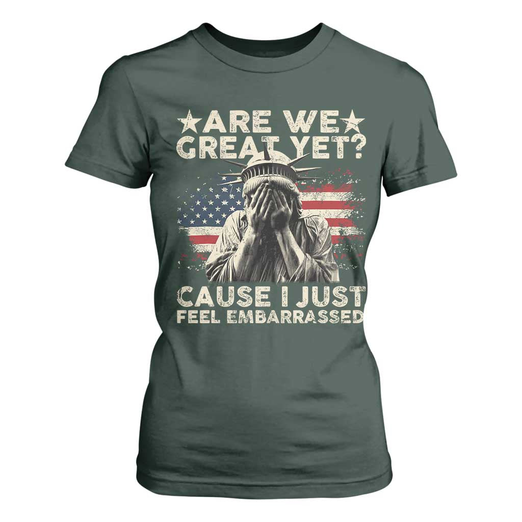 Funny Are We Great Yet Cause I Just Feel Embarrassed T Shirt For Women Statue Of Liberty American Flag TS11 Dark Forest Green Print Your Wear
