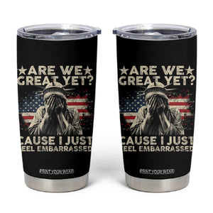 Funny Are We Great Yet Cause I Just Feel Embarrassed Tumbler Cup Statue Of Liberty American Flag TS11 Black Print Your Wear