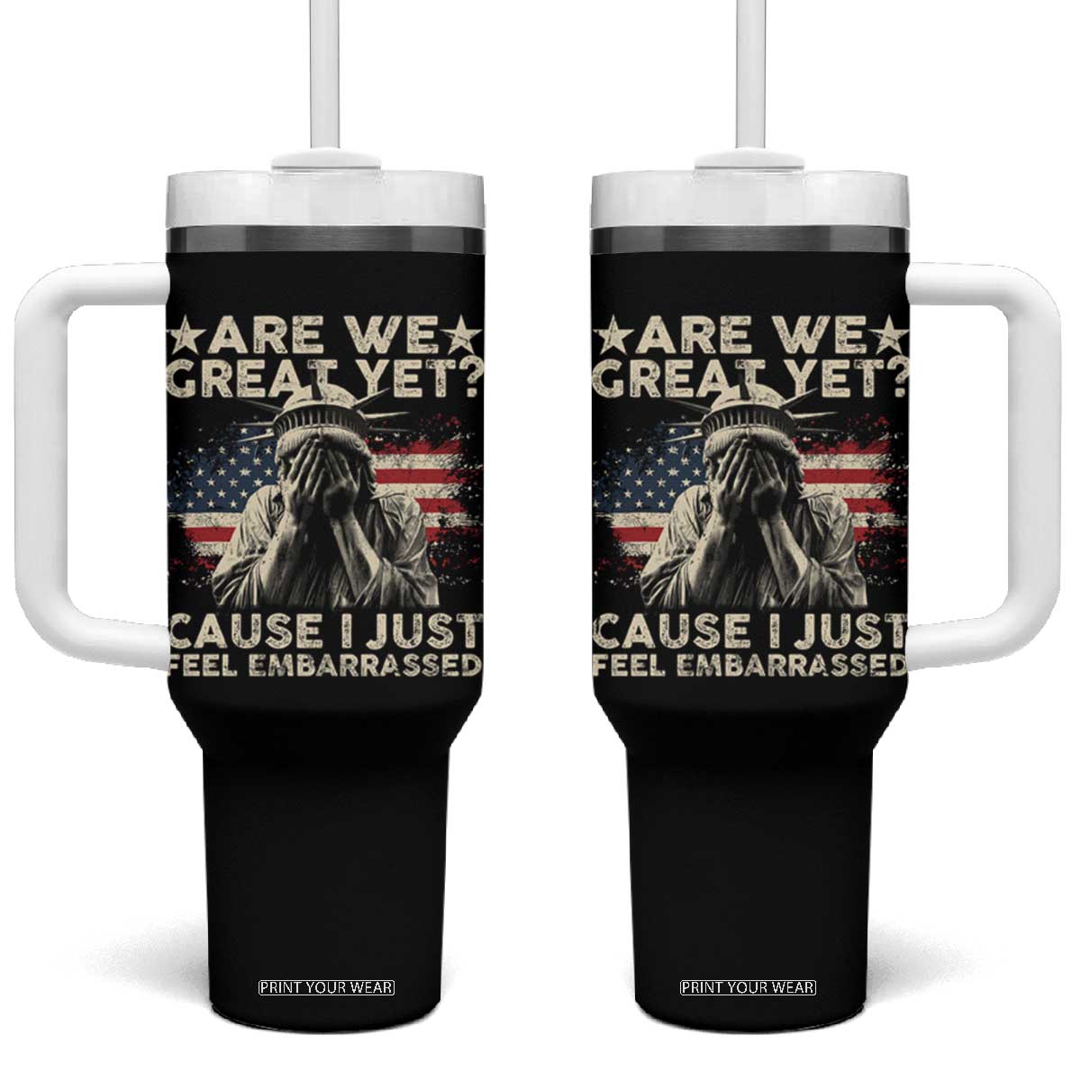 Funny Are We Great Yet Cause I Just Feel Embarrassed Tumbler With Handle Statue Of Liberty American Flag TS11 One Size: 40 oz Black Print Your Wear