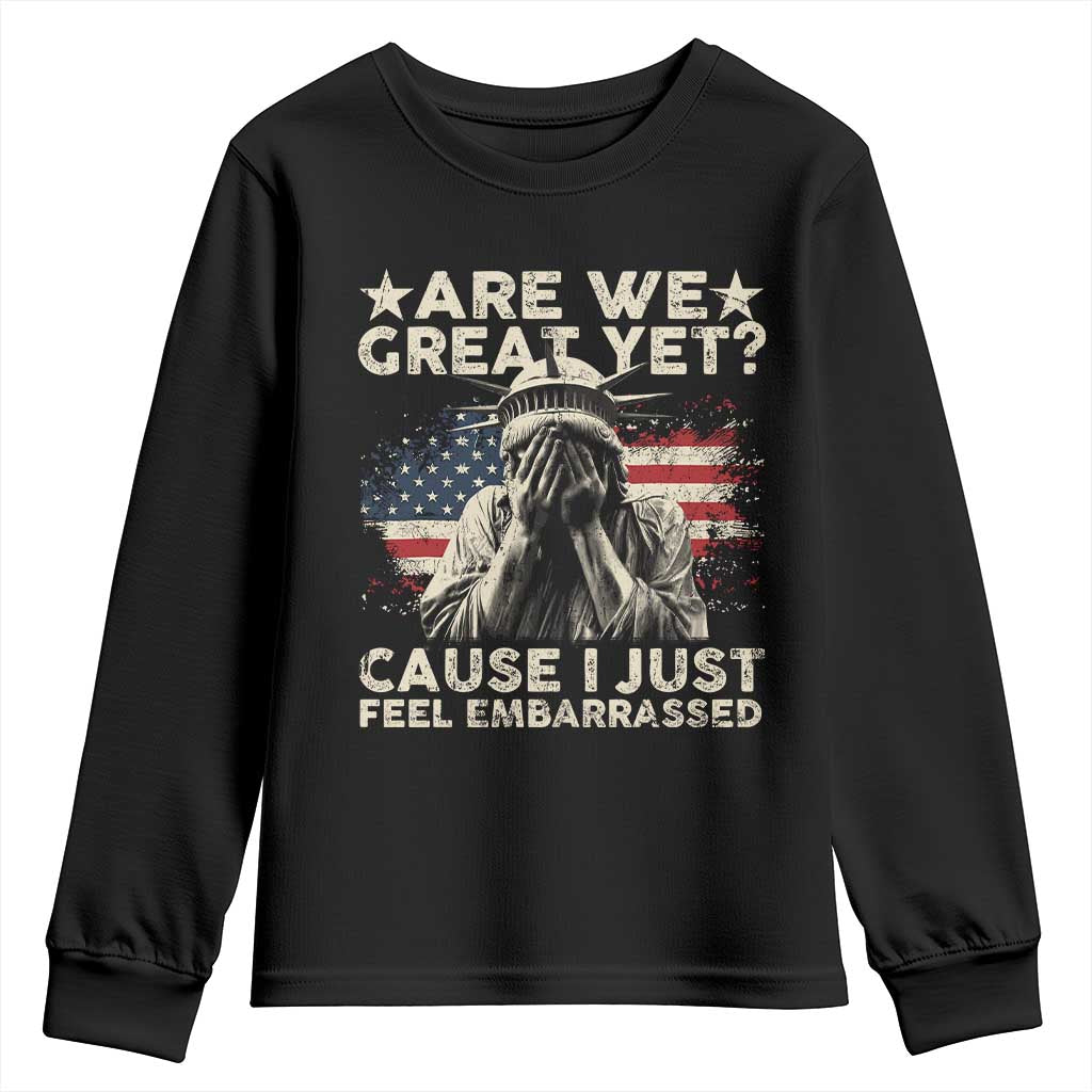 Funny Are We Great Yet Cause I Just Feel Embarrassed Youth Sweatshirt Statue Of Liberty American Flag TS11 Black Print Your Wear