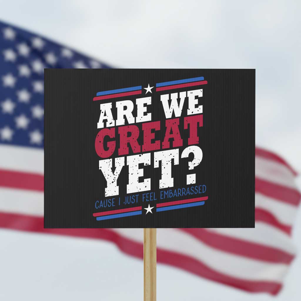 Are We Great Yet Cause I Just Feel Embarrassed Protest Sign Vintage Stripes TS11 Horizontal 18" × 24" Black Print Your Wear