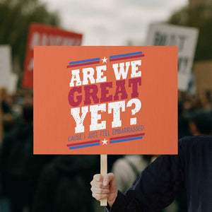 Are We Great Yet Cause I Just Feel Embarrassed Protest Sign Vintage Stripes TS11 Horizontal 18" × 24" Orange Print Your Wear