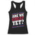 Are We Great Yet Cause I Just Feel Embarrassed Racerback Tank Top Vintage Stripes TS11 Black Print Your Wear