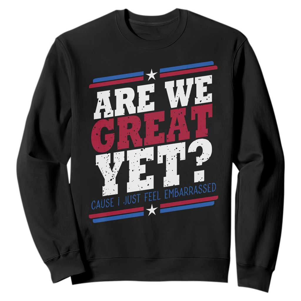 Are We Great Yet Cause I Just Feel Embarrassed Sweatshirt Vintage Stripes TS11 Black Print Your Wear