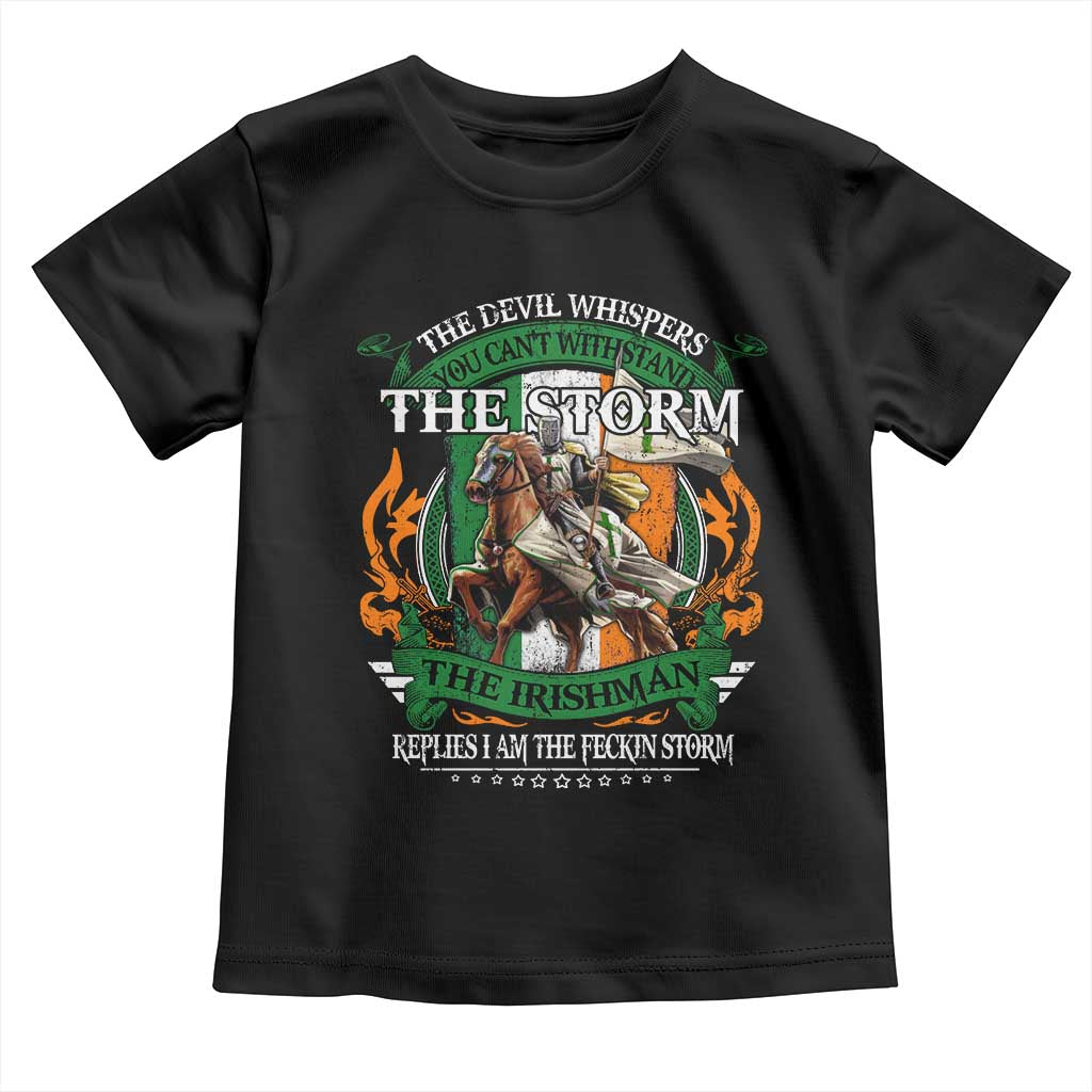 Irish Pride Toddler T Shirt The Devil Whispers You Can't Withstand The Storm The Irishman Replies TS11 Black Print Your Wear